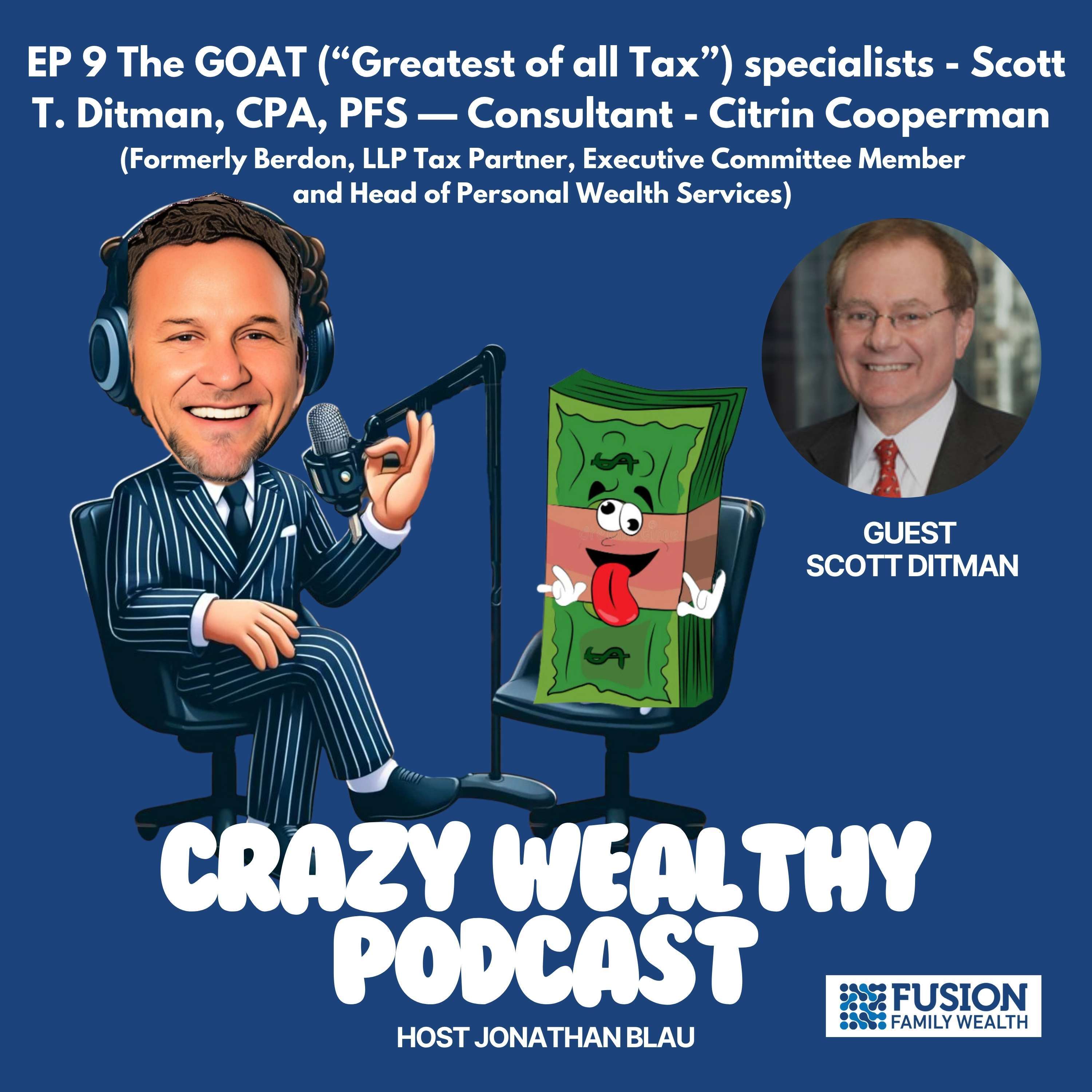 Ep 9 - The GOAT (“Greatest of all Tax”) specialists - Scott T. Ditman, CPA, PFS — Consultant - Citrin Cooperman