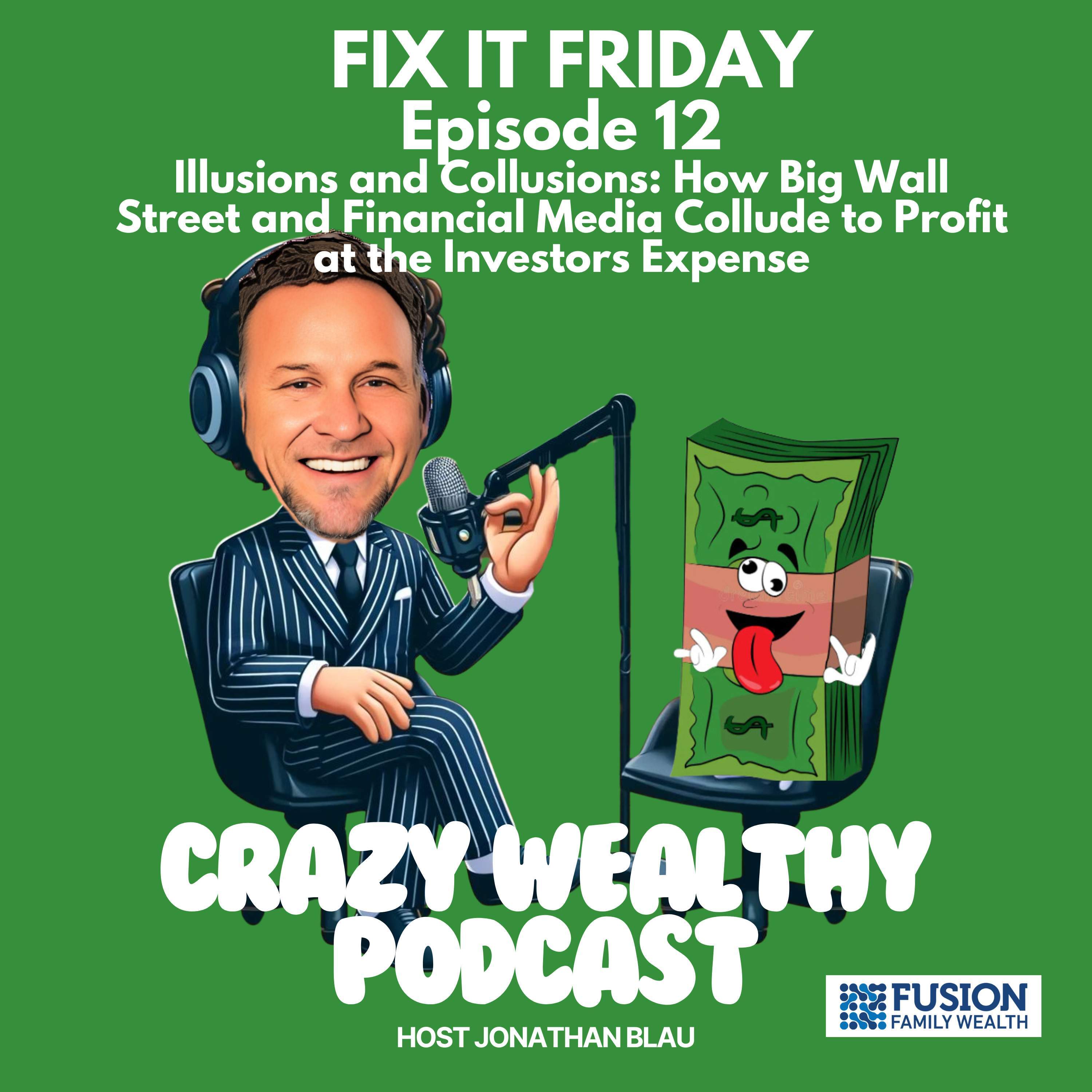 Fix It Friday Ep. 12 - Illusions and Collusions: How Big Wall Street and Financial Media Collude to Profit at the Investors Expense