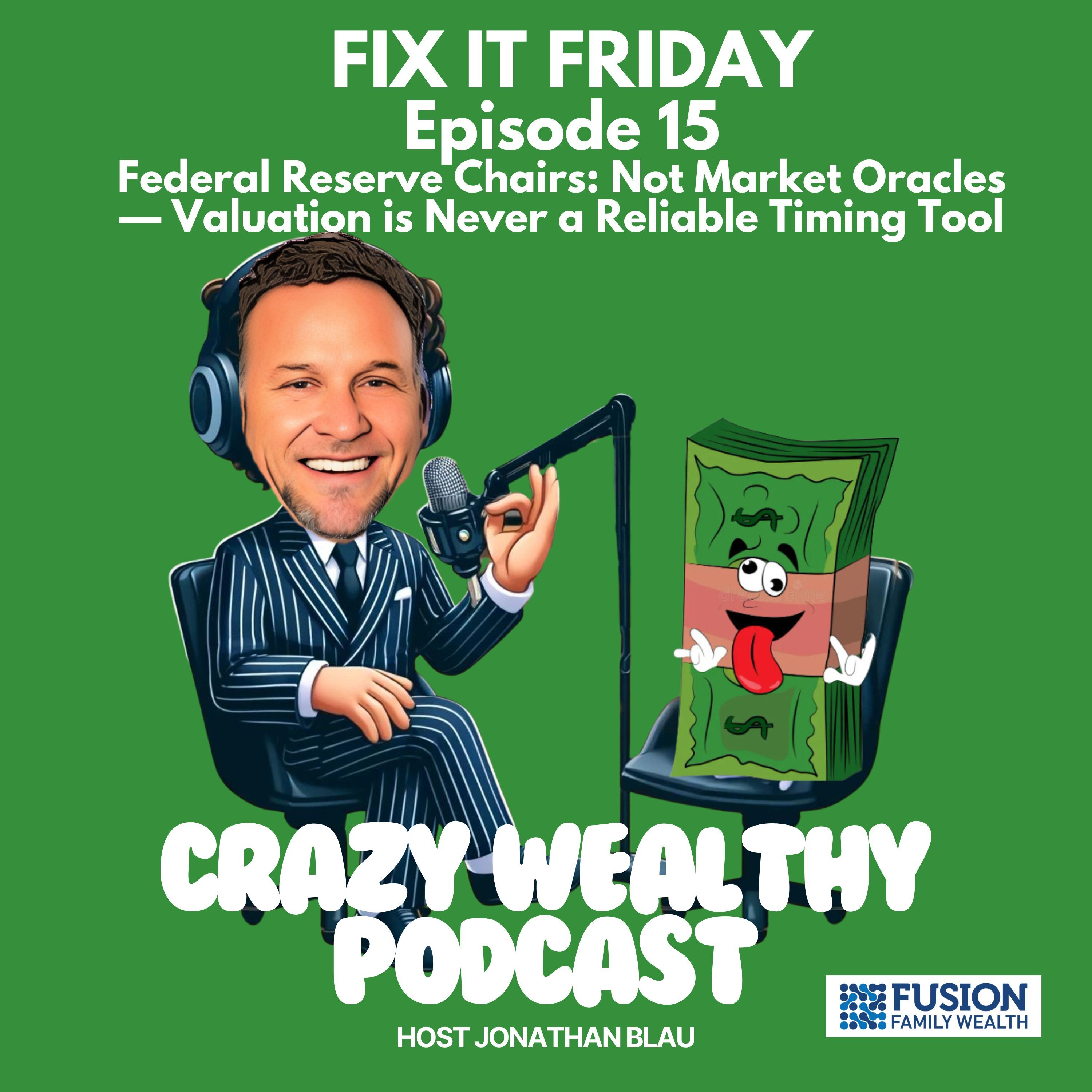 Fix It Friday Ep. 15 - Federal Reserve Chairs: Not Market Oracles — Valuation is Never a Reliable Timing Tool