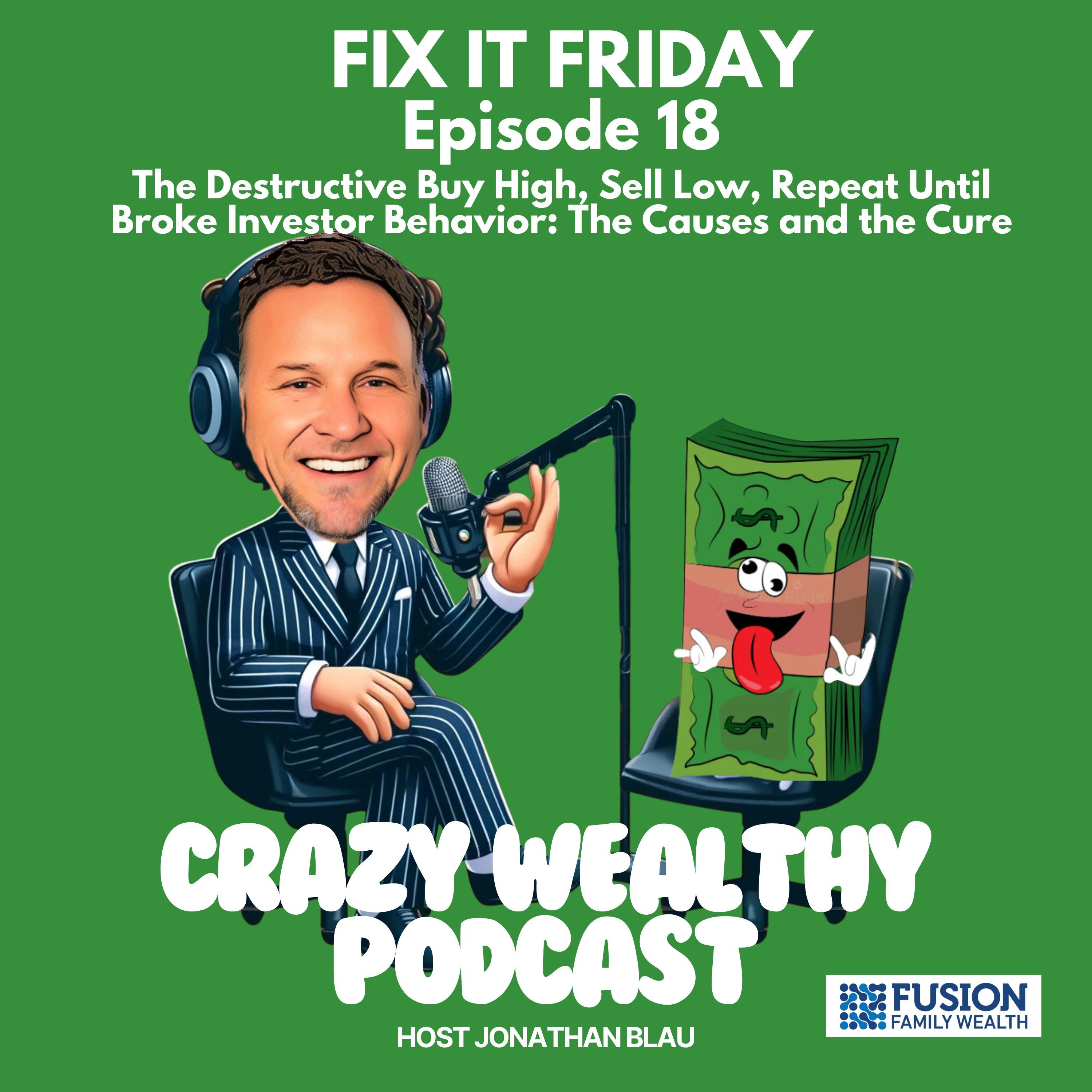 Fix It Friday Ep. 18 - The Destructive Buy High, Sell Low, Repeat Until Broke Investor Behavior: The Causes and the Cure