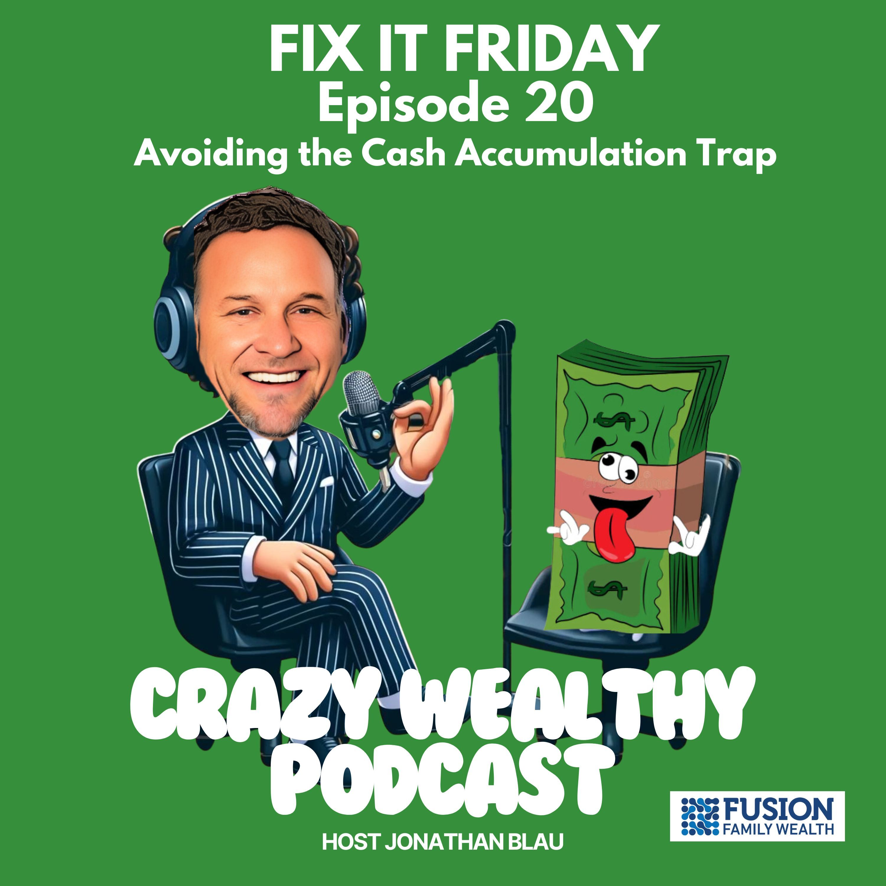 Fix It Friday Ep. 20 - Fix It Friday - Avoiding the Cash Accumulation Trap