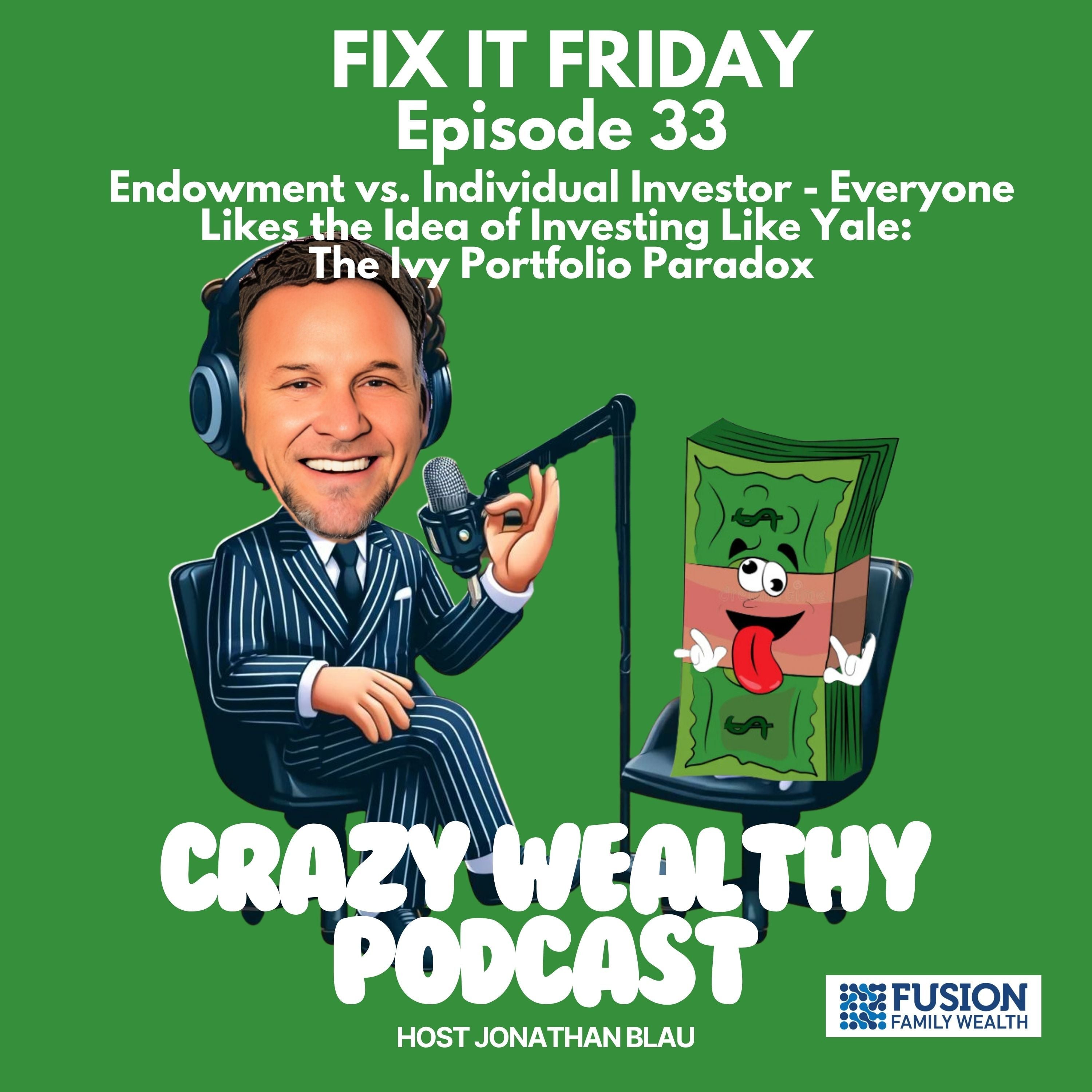 Fix It Friday Ep. 33 - Fix It Friday - Endowment vs. Individual Investor - Everyone Likes the Idea of Investing Like Yale: The Ivy Portfolio Paradox